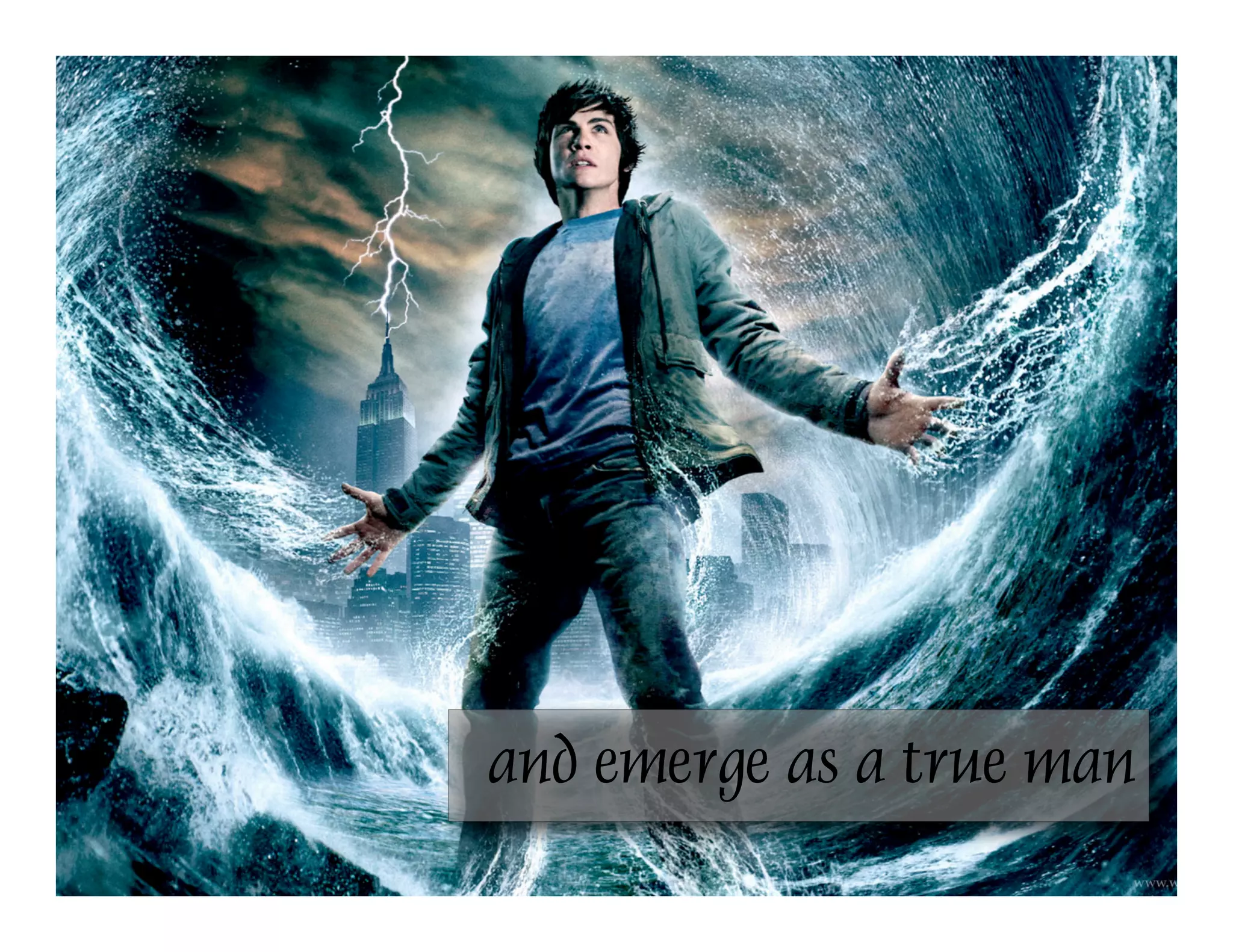 and emerge as a true man
 