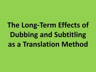 The Long-Term Effects of Dubbing and Subtitling as a Translation Method 