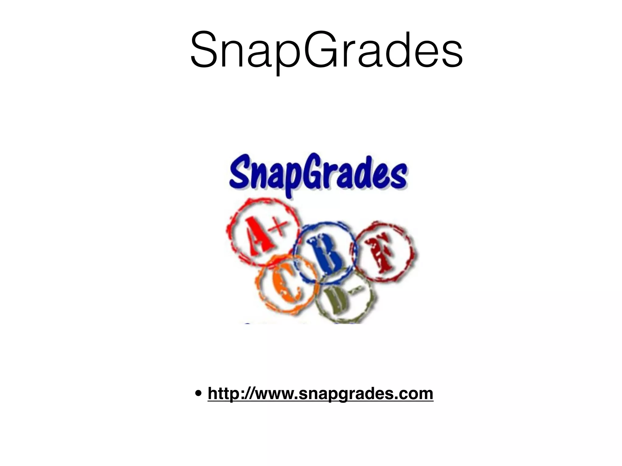 SnapGrades




• http://www.snapgrades.com
 