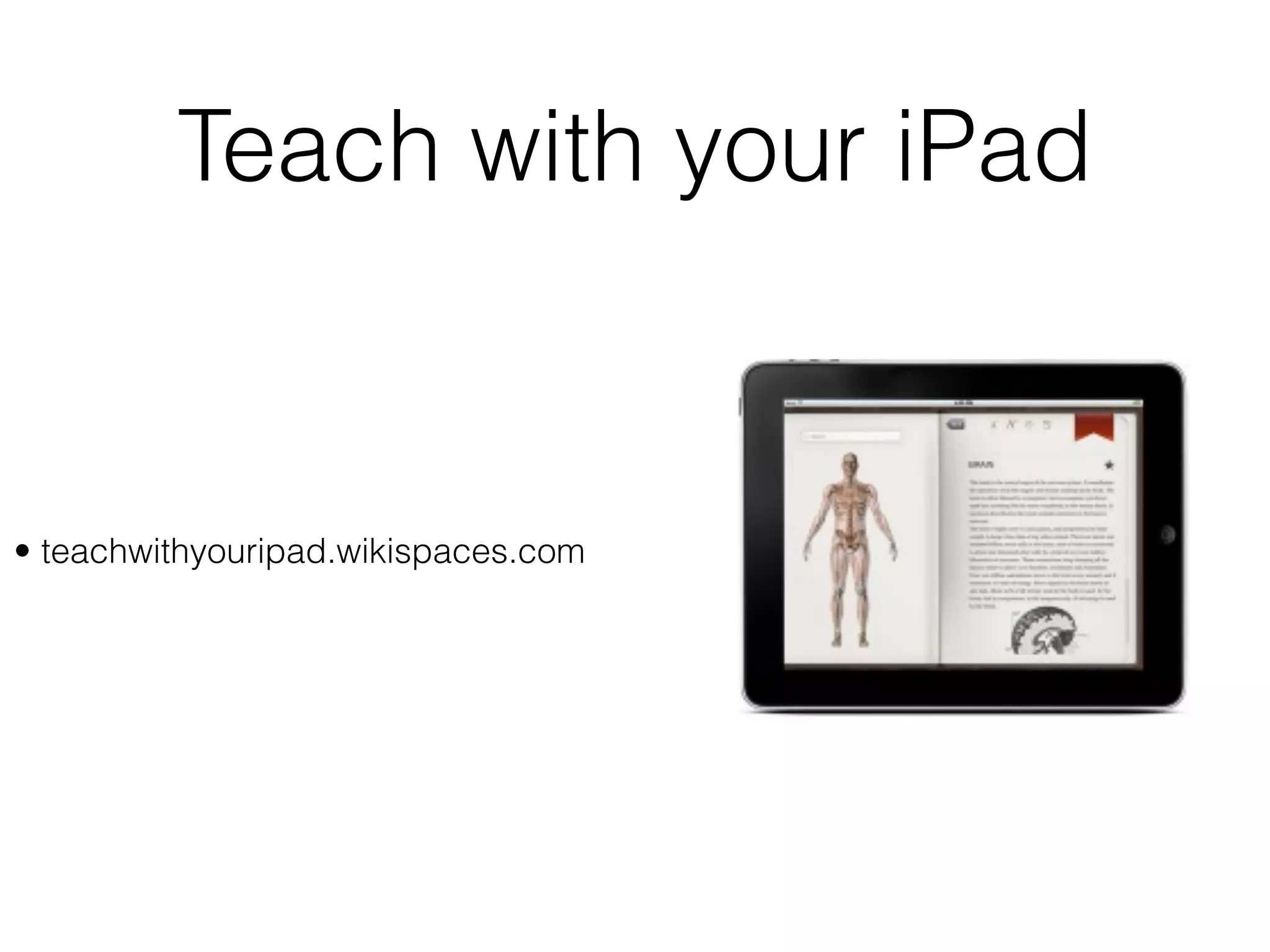 Teach with your iPad


• teachwithyouripad.wikispaces.com
 