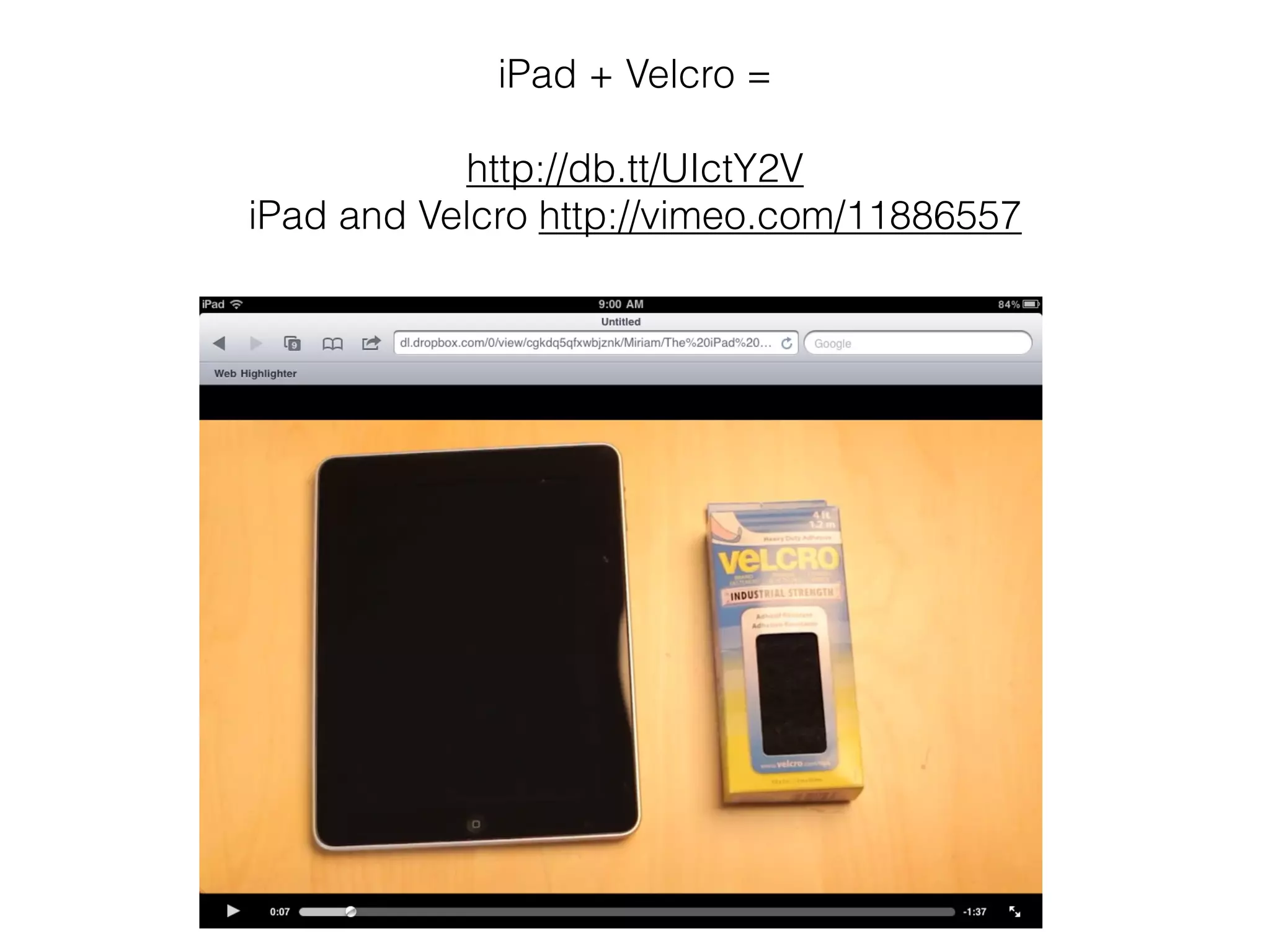 iPad + Velcro =

           http://db.tt/UIctY2V
iPad and Velcro http://vimeo.com/11886557
 