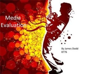 Media  Evaluation By James Dodd 8776 