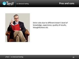 Pros and cons Strict rules due to different tester’s level of knowledge, experience, quality of results, thoughtfulness etc 