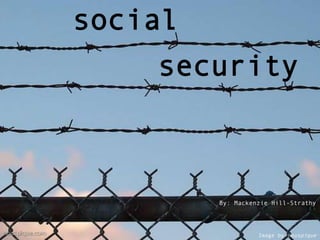 social security By: Mackenzie Hill-Strathy Image by nouspique 