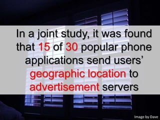 In a joint study, it was found that 15 of 30 popular phone applications send users’ geographic location to advertisement serversImage by Dave