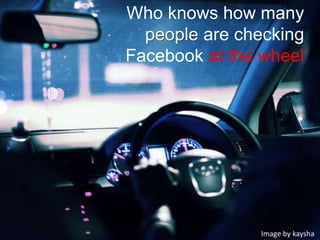 Who knows how many people are checking Facebook at the wheelImage by kaysha