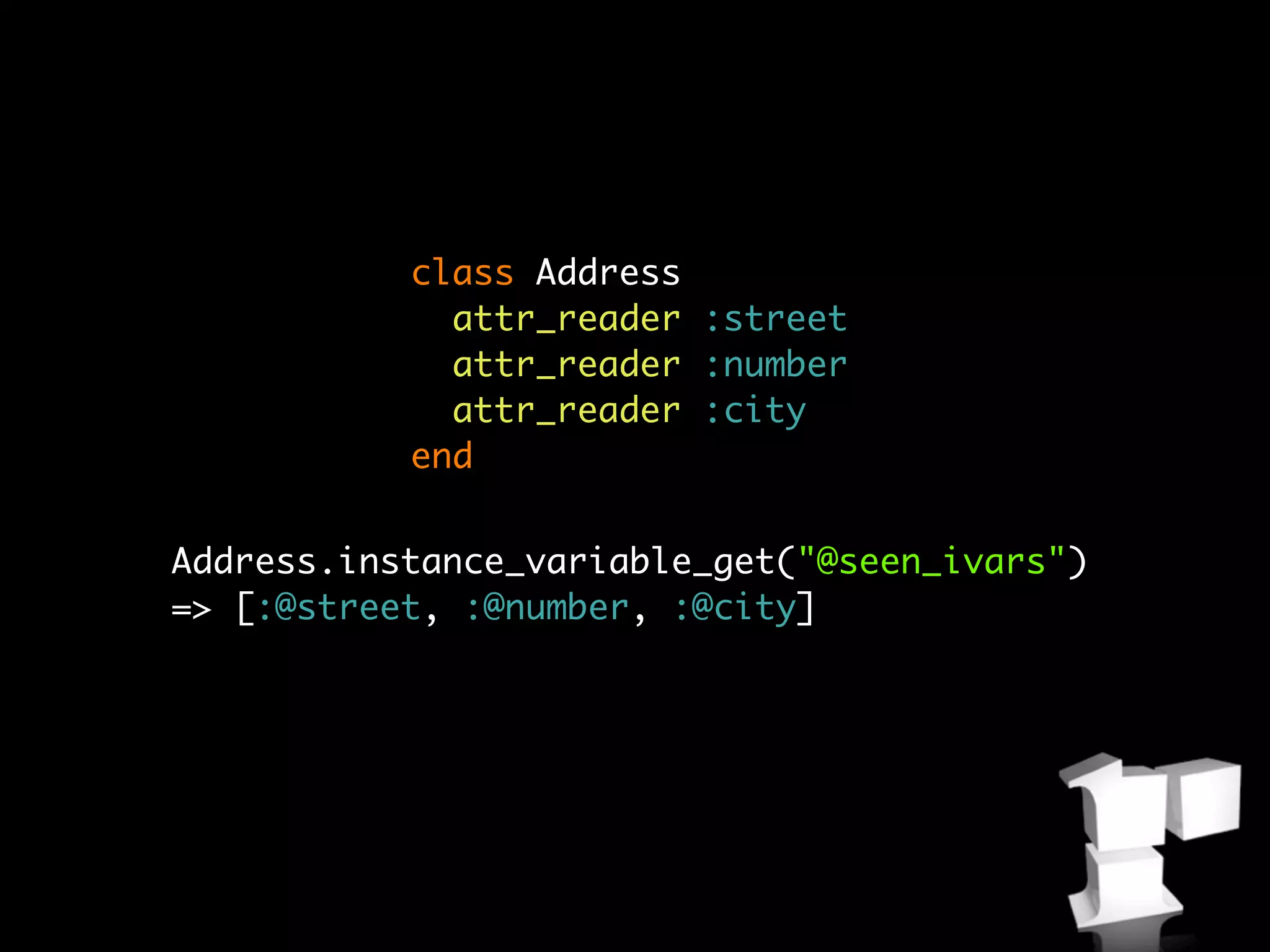 class Address
             attr_reader :street
             attr_reader :number
             attr_reader :city
           end


Address.instance_variable_get("@seen_ivars")
=> [:@street, :@number, :@city]
 