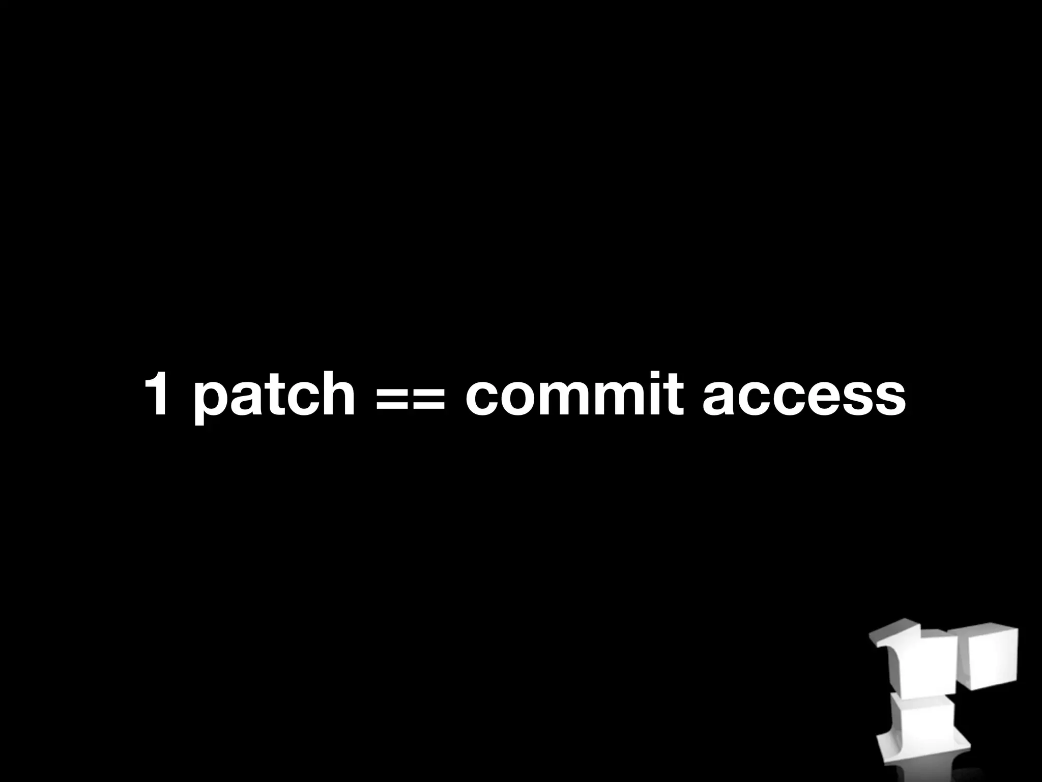1 patch == commit access
 