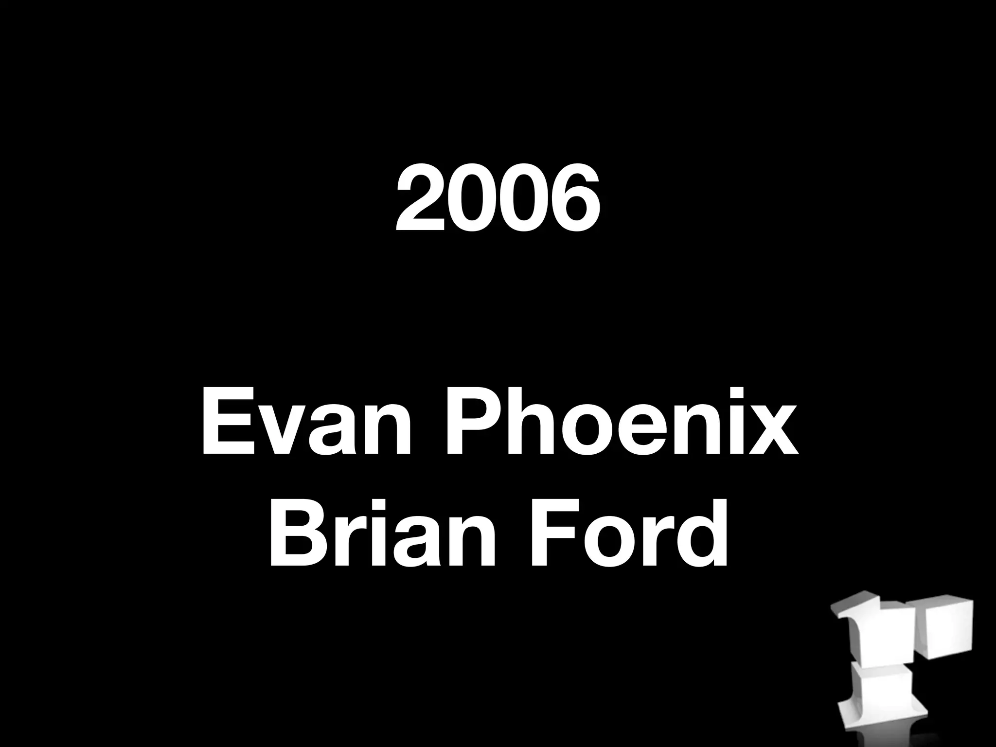 2006

Evan Phoenix
 Brian Ford
 