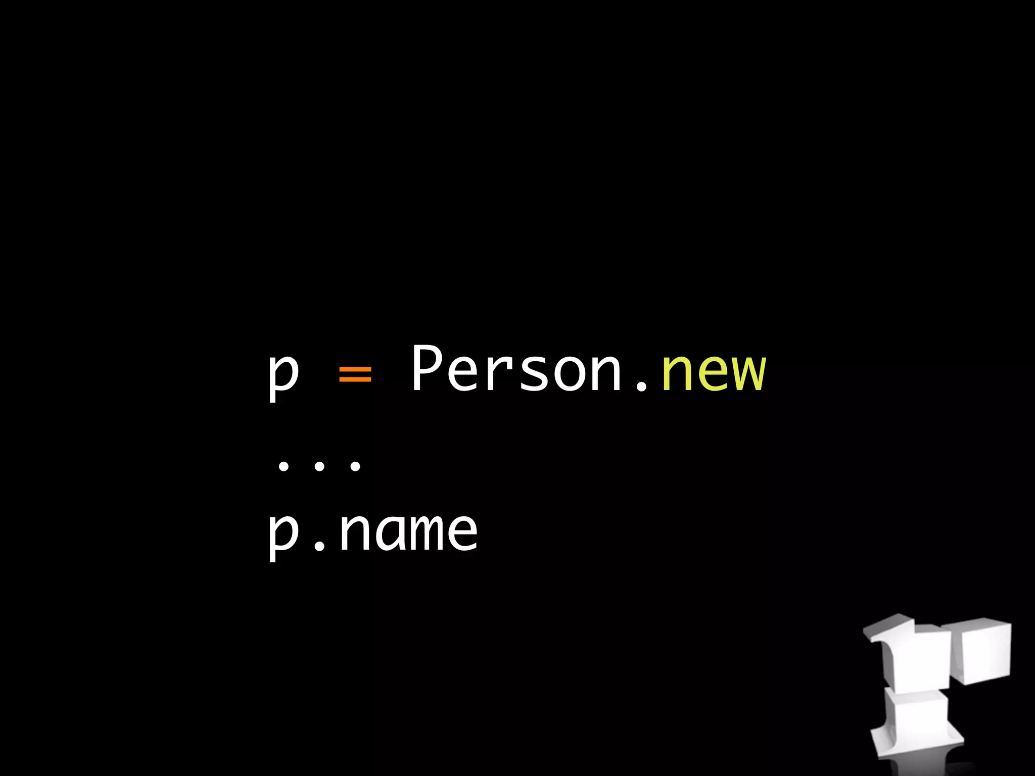 p = Person.new
...
p.name
 