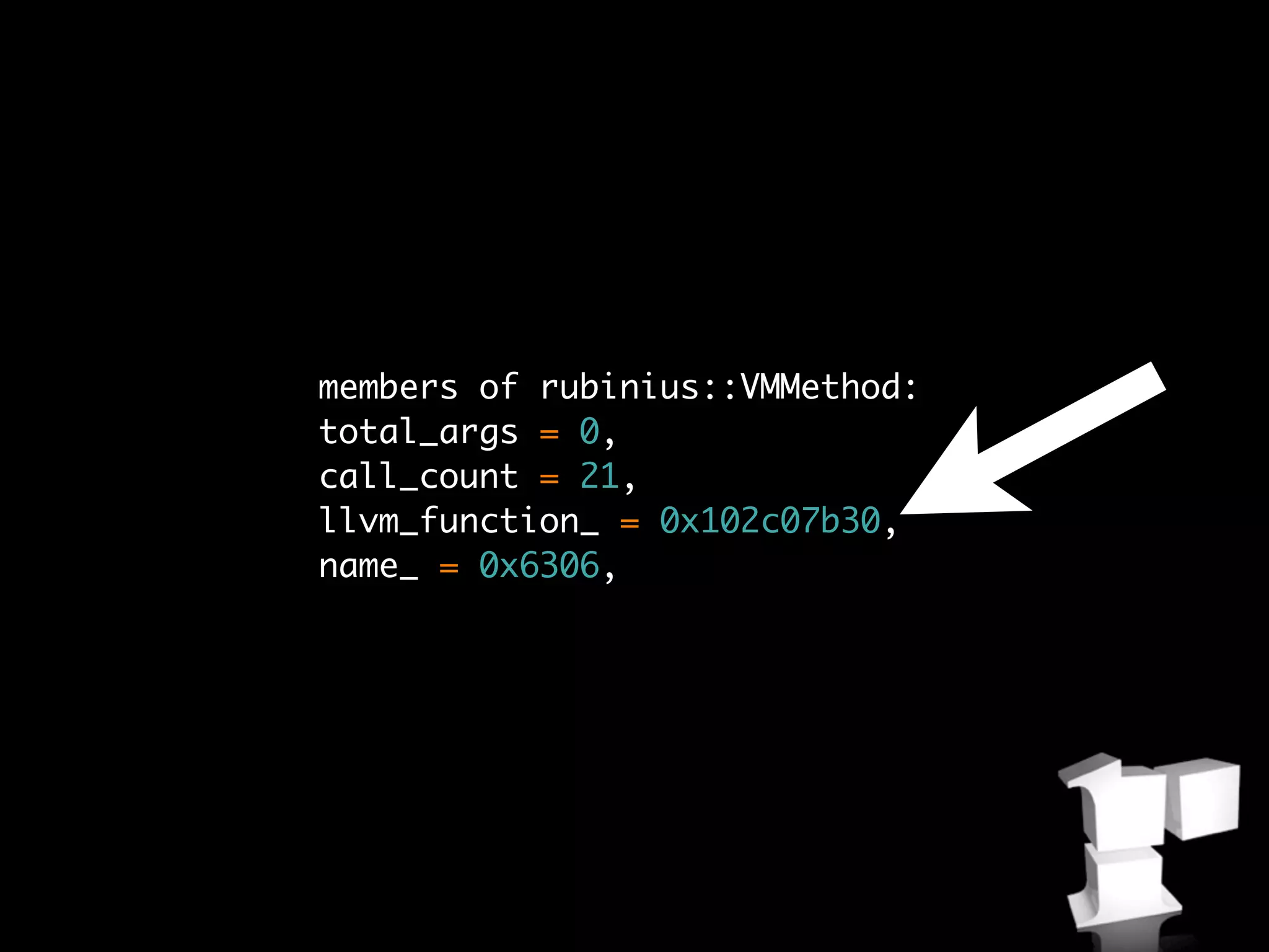 members of rubinius::VMMethod:
total_args = 0,
call_count = 21,
llvm_function_ = 0x102c07b30,
name_ = 0x6306,
 
