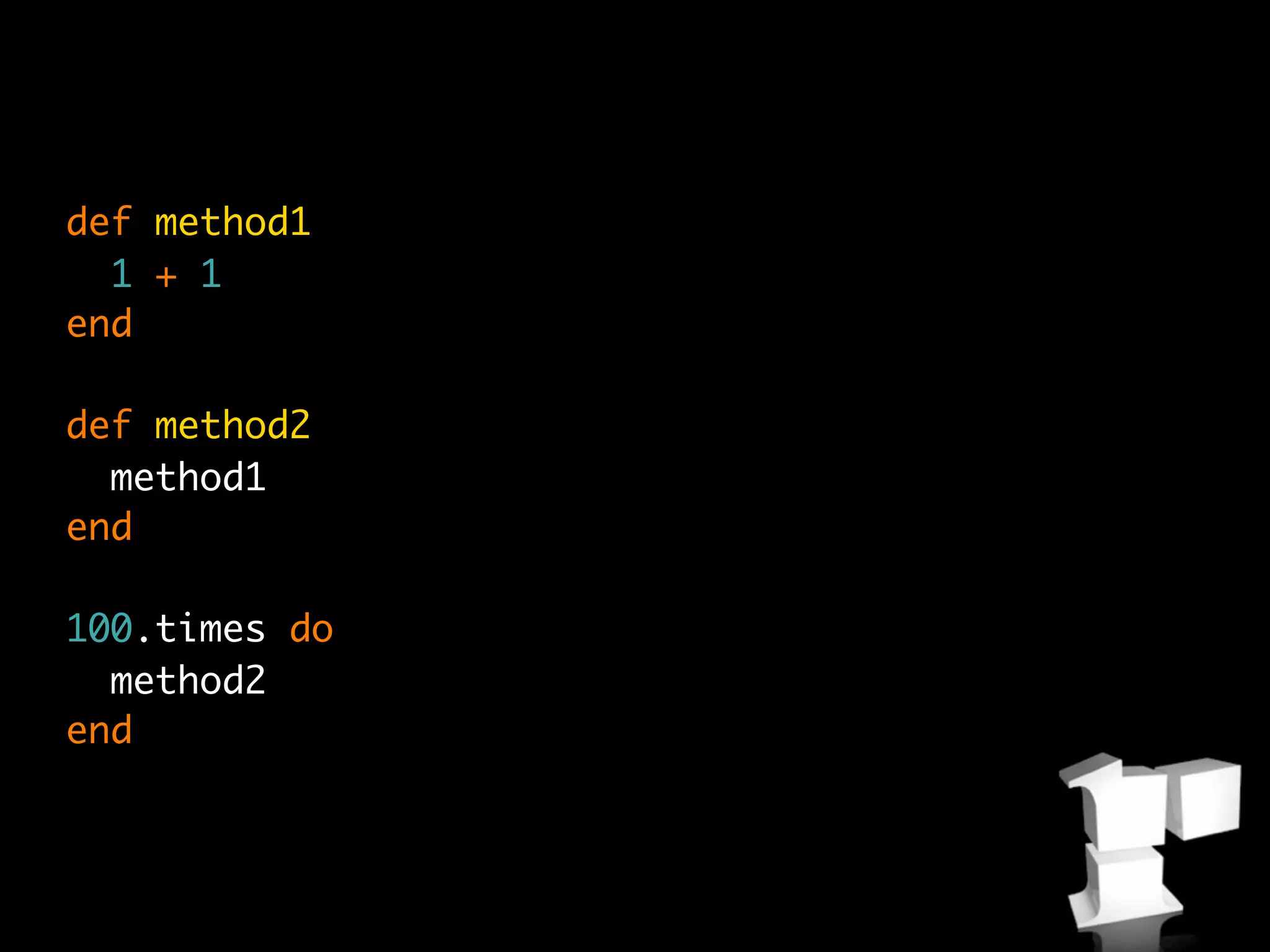 def method1
  1 + 1
end

def method2
  method1
end

100.times do
  method2
end
 