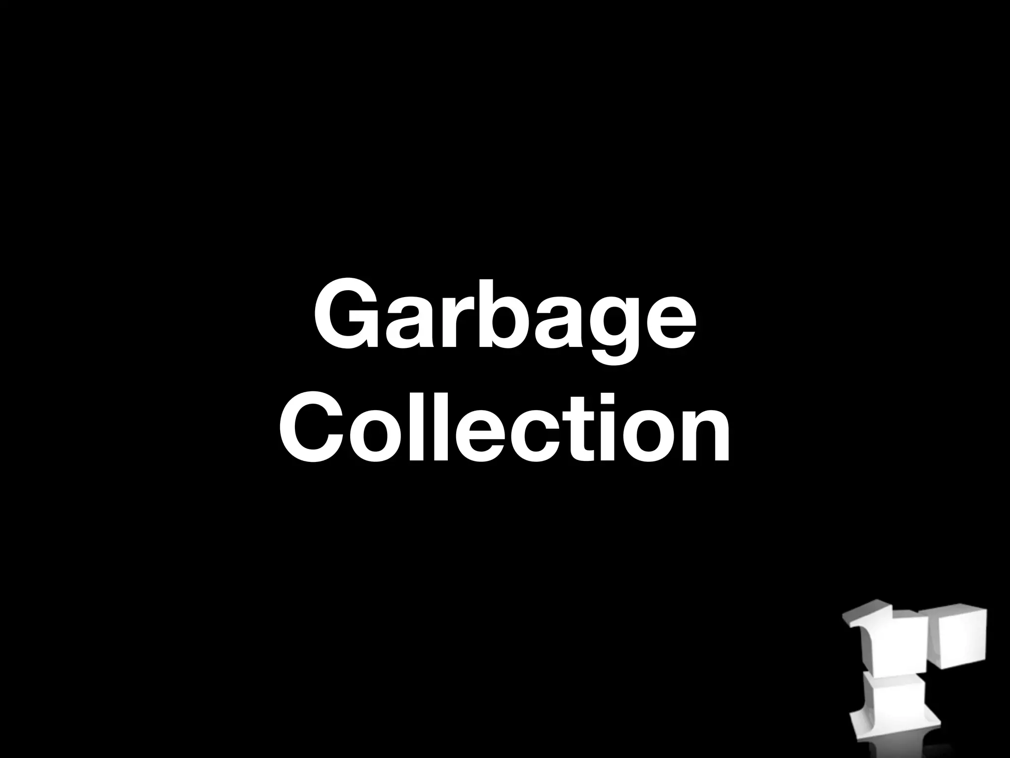 Garbage
Collection
 