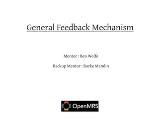 General Feedback Mechanism


           Mentor : Ben Wolfe

      Backup Mentor : Burke Mamlin
 