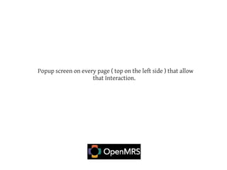 Popup screen on every page ( top on the left side ) that allow
                    that Interaction.
 