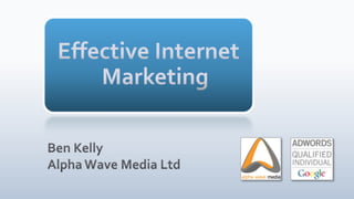 Effective Internet Marketing Ben KellyAlpha Wave Media Ltd 