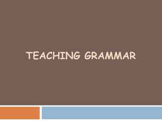 TEACHING GRAMMAR 