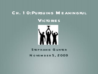 Ch. 10:Pursuing Meaningful Victories ,[object Object],[object Object]