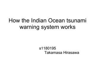 How the Indian Ocean tsunami warning system works   s1180195                            Takamasa Hirasawa 