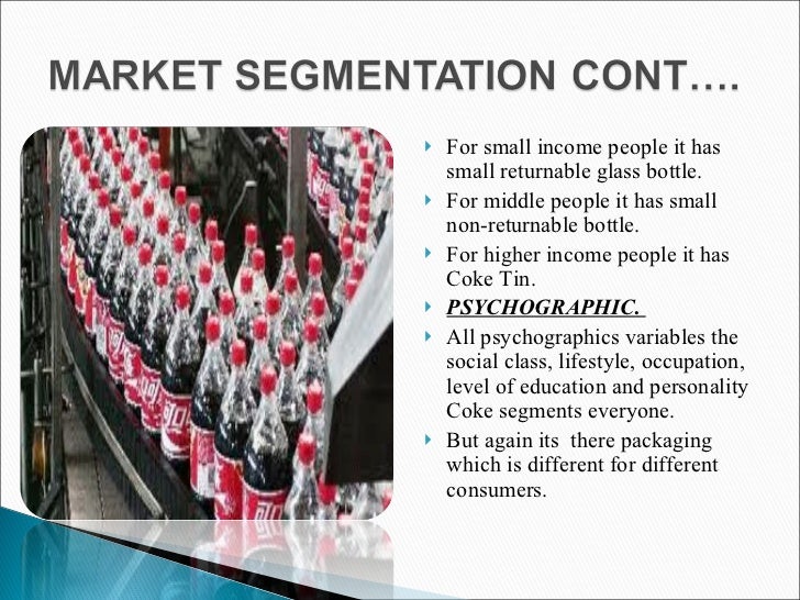 market segmentation coke zero 1marketing mix of coca-cola and pepsi 2market segmentation of coca-cola and pepsi 3targeting strategy of coca-cola 4positioning bconclusion product price place promotion-geographic segment-market segmentation of pepsi-coca cola usually targets a single point in own slogans: happiness-in their each images and adds, we see. market segmentation coke zero 1marketing mix of coca-cola and pepsi 2market segmentation of coca-cola and pepsi 3targeting strategy of coca-cola 4positioning bconclusion product price place promotion-geographic segment-market segmentation of pepsi-coca cola usually targets a single point in own slogans: happiness-in their each images and adds, we see.