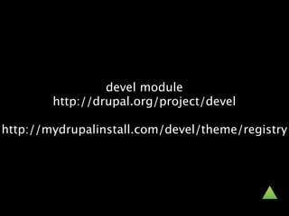 devel module
        http://drupal.org/project/devel

http://mydrupalinstall.com/devel/theme/registry
 