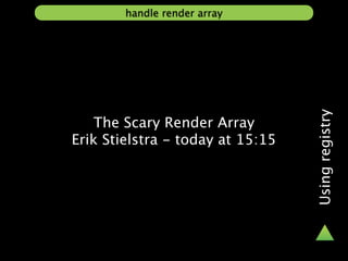 handle render array




                                  Using registry
   The Scary Render Array
Erik Stielstra - today at 15:15
 