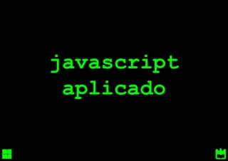 javascript
 aplicado
 