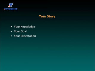 Your Story  Your Knowledge Your Goal  Your Expectation 