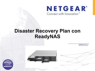 Disaster Recovery Plan con ReadyNAS 23 Julio 2009 