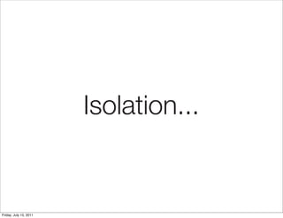Isolation...


Friday, July 15, 2011
 