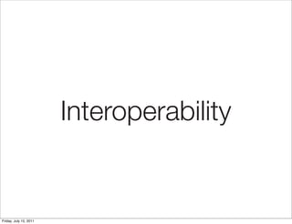 Interoperability


Friday, July 15, 2011
 
