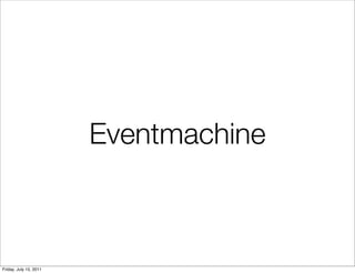Eventmachine



Friday, July 15, 2011
 
