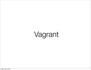 Vagrant



Friday, July 15, 2011
 