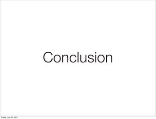 Conclusion


Friday, July 15, 2011
 