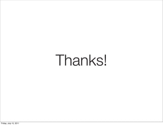 Thanks!


Friday, July 15, 2011
 
