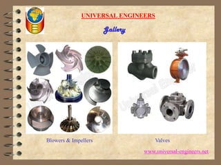 UNIVERSAL ENGINEERSGalleryBlowers & ImpellersValveswww.universal-engineers.net