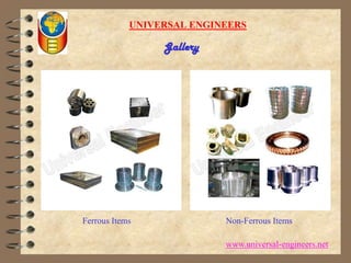 UNIVERSAL ENGINEERSGalleryFerrous ItemsNon-Ferrous Itemswww.universal-engineers.net
