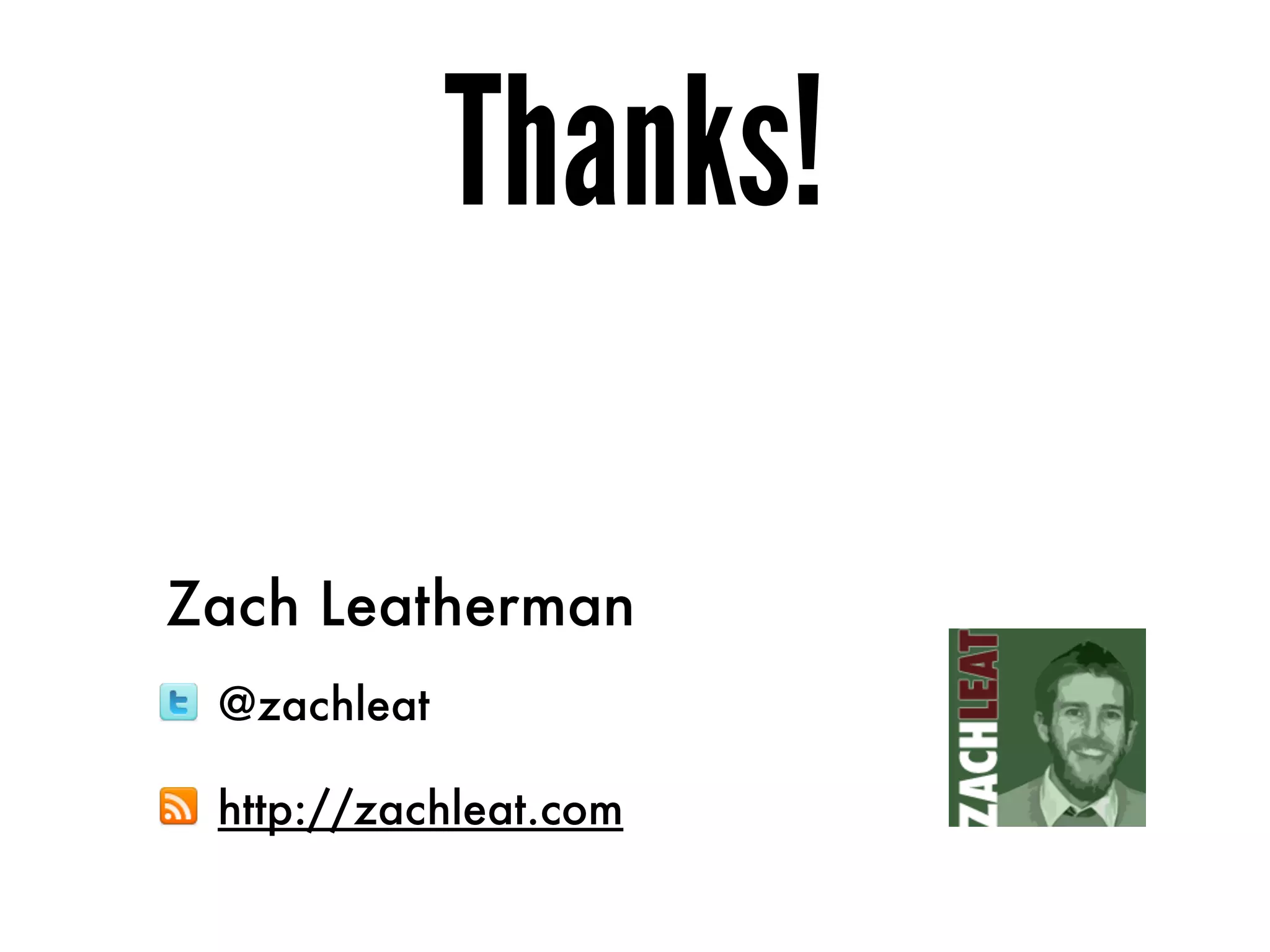 Thanks!

Zach Leatherman
 @zachleat

 http://zachleat.com
 
