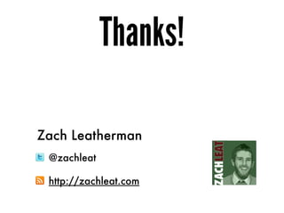 Thanks!

Zach Leatherman
 @zachleat

 http://zachleat.com
 