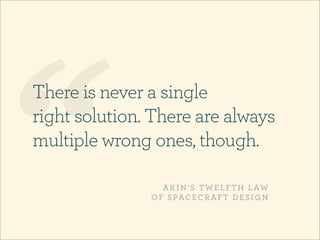 “
There is never a single
right solution. There are always
multiple wrong ones, though.

                  A K I N ’ S T W...