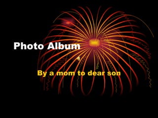 Photo Album By a mom to dear son 