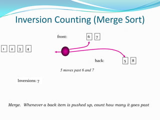 Inversion Counting (Merge Sort)2467front:1358back:Merge.  Whenever a back item is pushed up, count how many it goes past