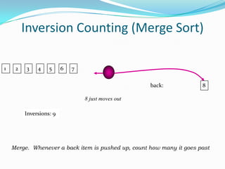 Inversion Counting (Merge Sort)467front:12358back:from front, nothing to countInversions: 4Merge.  Whenever a back item is pushed up, count how many it goes past