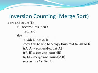 467358Inversion Counting (Merge Sort)front:12back:5 moves past 6 and 7Inversions: 4Inversions: 7Merge.  Whenever a back item is pushed up, count how many it goes past