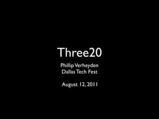 Three20
Phillip Verheyden
Dallas Tech Fest

August 12, 2011
 
