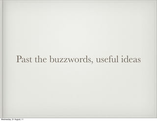 Past the buzzwords, useful ideas




Wednesday, 31 August, 11
 