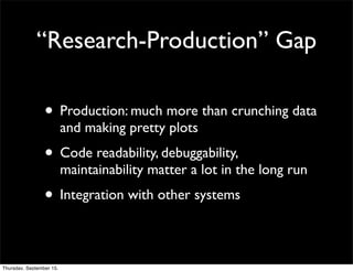 “Research-Production” Gap

                 • Production: much more than crunching data
                          and maki...