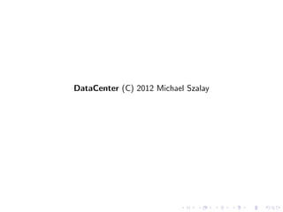 DataCenter (C) 2012 Michael Szalay
 