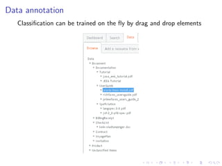 Data annotation
   Classiﬁcation can be trained on the ﬂy by drag and drop elements
 
