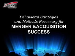 Behavioral Strategies and Methods Necessary for Merger & Acquisition Success 